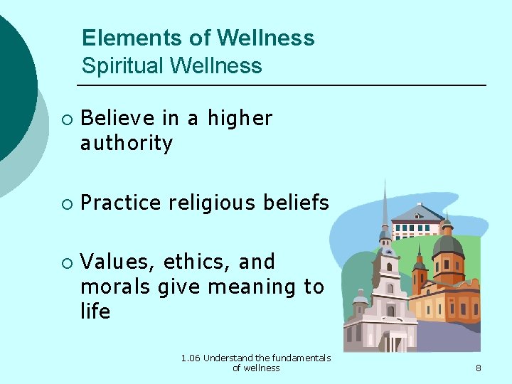 Elements of Wellness Spiritual Wellness ¡ ¡ ¡ Believe in a higher authority Practice