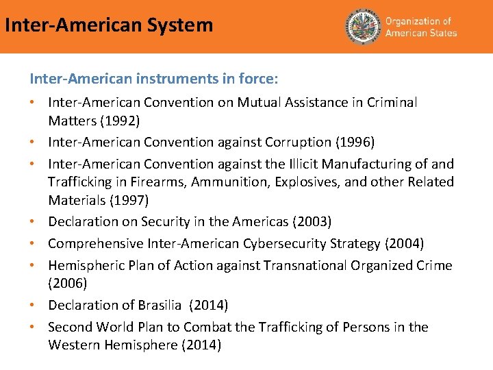 Inter-American System Inter-American instruments in force: • Inter-American Convention on Mutual Assistance in Criminal