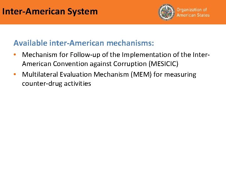 Inter-American System Available inter-American mechanisms: • Mechanism for Follow-up of the Implementation of the