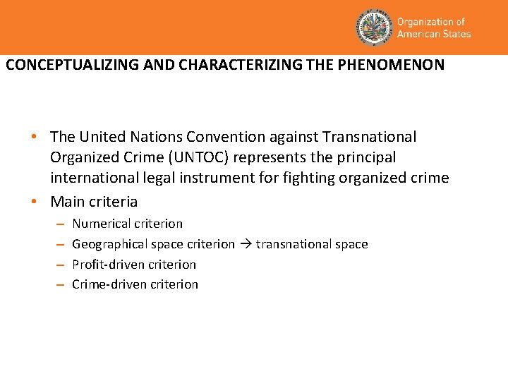 CONCEPTUALIZING AND CHARACTERIZING THE PHENOMENON • The United Nations Convention against Transnational Organized Crime
