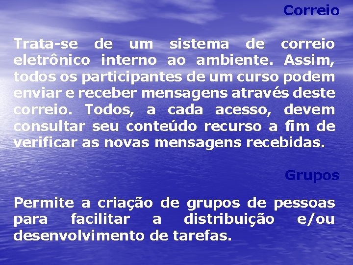 Correio Trata-se de um sistema de correio eletrônico interno ao ambiente. Assim, todos os