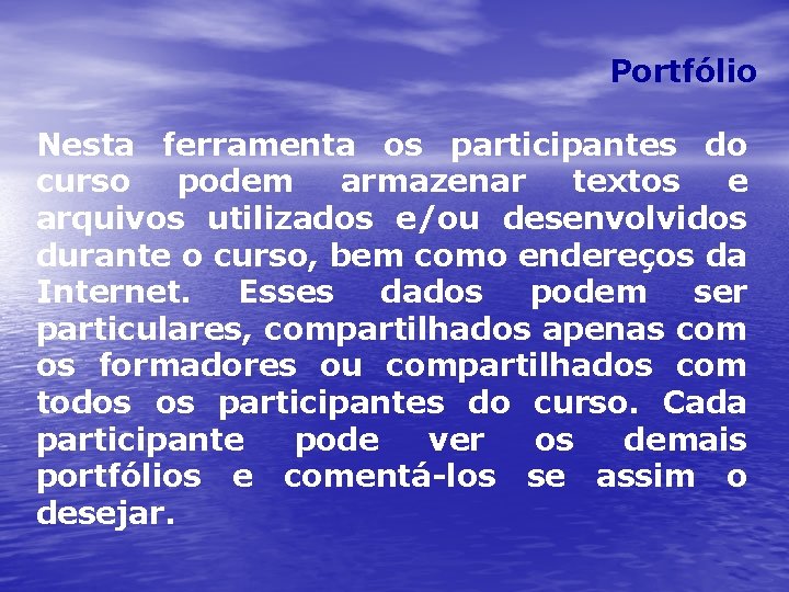 Portfólio Nesta ferramenta os participantes do curso podem armazenar textos e arquivos utilizados e/ou