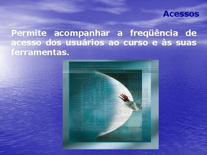 Acessos Permite acompanhar a freqüência de acesso dos usuários ao curso e às suas