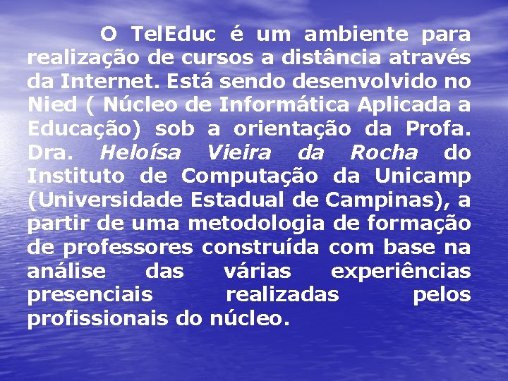 O Tel. Educ é um ambiente para realização de cursos a distância através da