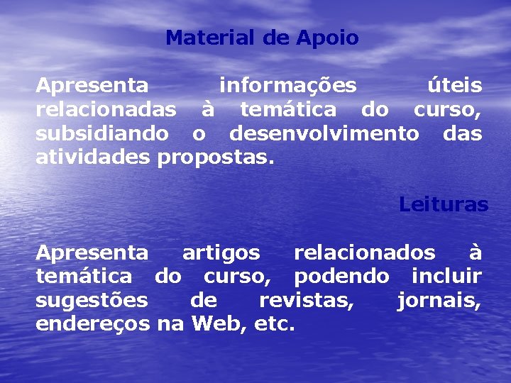 Material de Apoio Apresenta informações úteis relacionadas à temática do curso, subsidiando o desenvolvimento