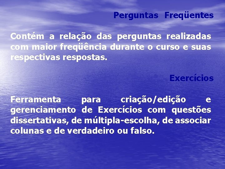 Perguntas Freqüentes Contém a relação das perguntas realizadas com maior freqüência durante o curso