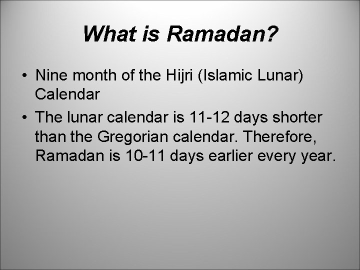 What is Ramadan? • Nine month of the Hijri (Islamic Lunar) Calendar • The
