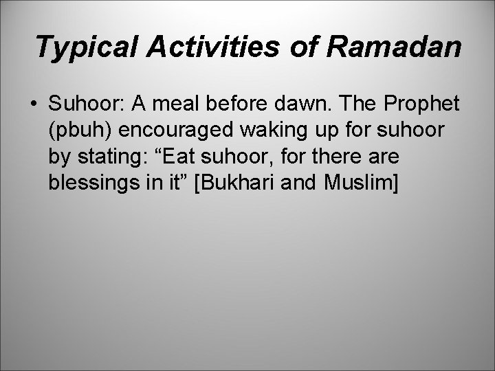 Typical Activities of Ramadan • Suhoor: A meal before dawn. The Prophet (pbuh) encouraged