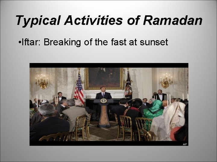 Typical Activities of Ramadan • Iftar: Breaking of the fast at sunset 