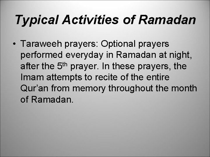 Typical Activities of Ramadan • Taraweeh prayers: Optional prayers performed everyday in Ramadan at