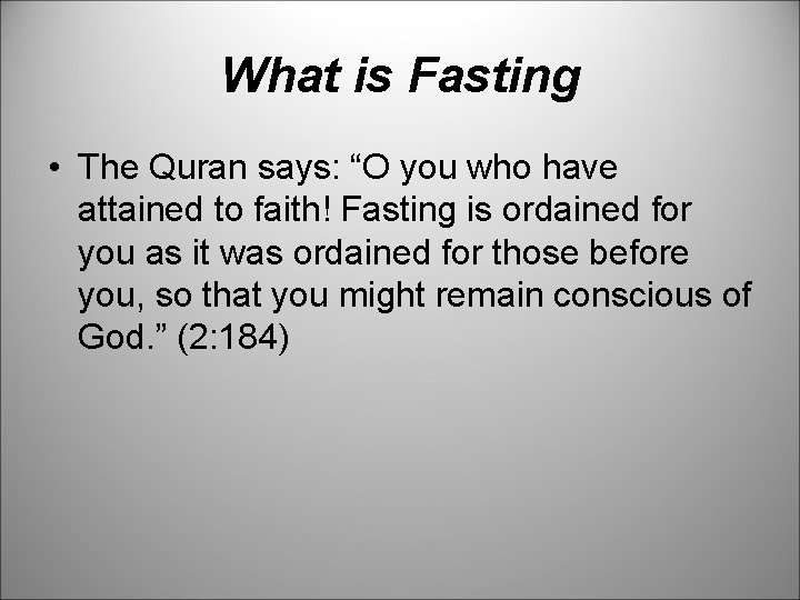 What is Fasting • The Quran says: “O you who have attained to faith!