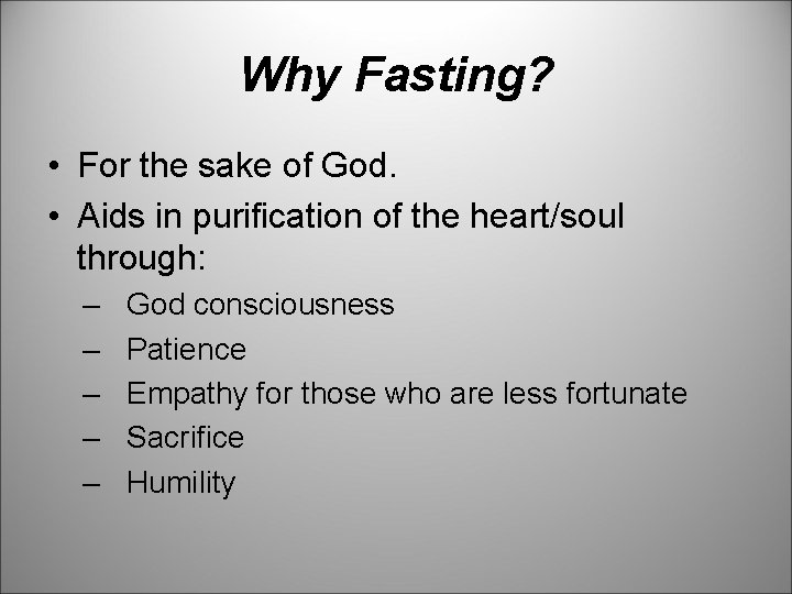 Why Fasting? • For the sake of God. • Aids in purification of the