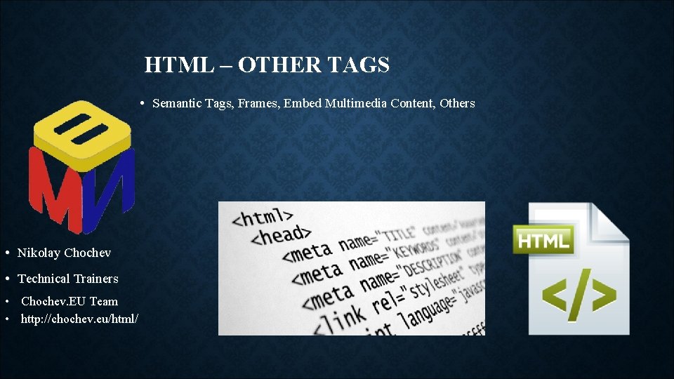 HTML – OTHER TAGS • Semantic Tags, Frames, Embed Multimedia Content, Others • Nikolay