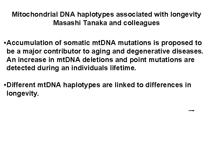 Mitochondrial DNA haplotypes associated with longevity Masashi Tanaka and colleagues • Accumulation of somatic