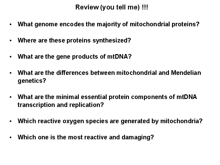 Review (you tell me) !!! • What genome encodes the majority of mitochondrial proteins?