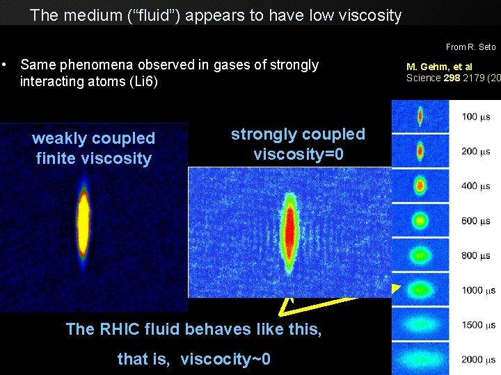 The medium (“fluid”) appears to have low viscosity From R. Seto • Same phenomena