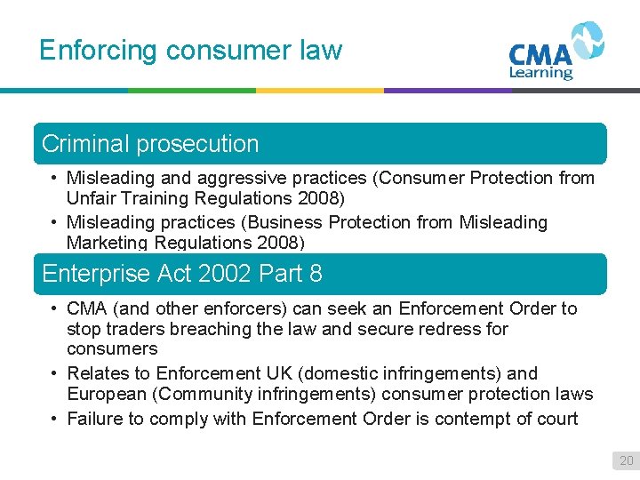 Enforcing consumer law Criminal prosecution • Misleading and aggressive practices (Consumer Protection from Unfair