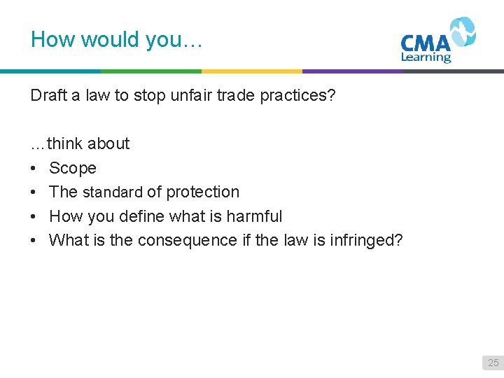 How would you… Draft a law to stop unfair trade practices? …think about •