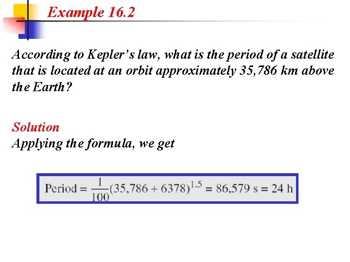 Example 16. 2 According to Kepler’s law, what is the period of a satellite