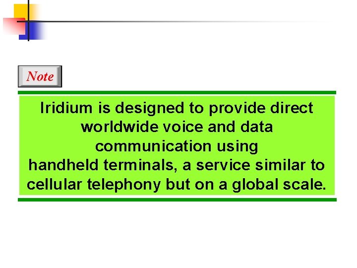 Note Iridium is designed to provide direct worldwide voice and data communication using handheld