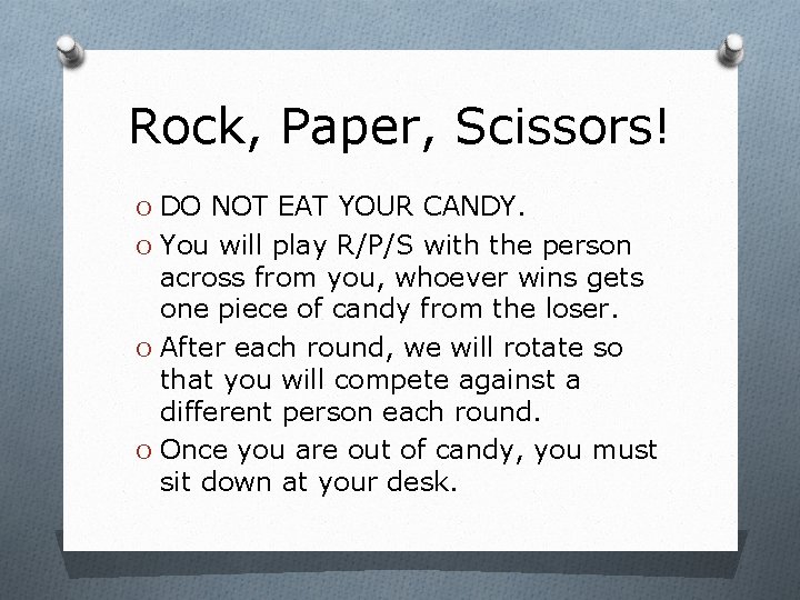 Rock, Paper, Scissors! O DO NOT EAT YOUR CANDY. O You will play R/P/S