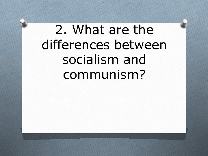 2. What are the differences between socialism and communism? 