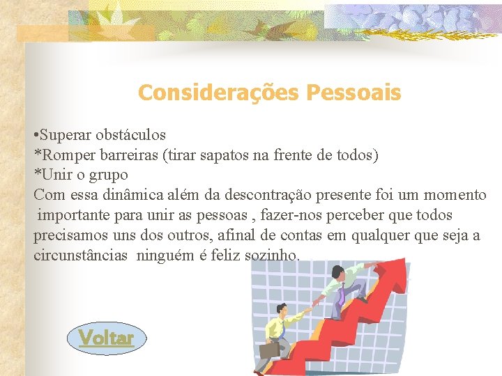 Considerações Pessoais • Superar obstáculos *Romper barreiras (tirar sapatos na frente de todos) *Unir