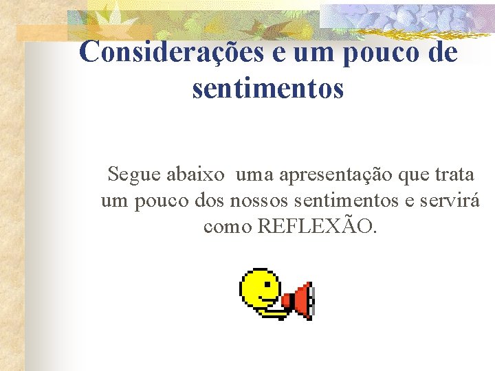 Considerações e um pouco de sentimentos Segue abaixo uma apresentação que trata um pouco