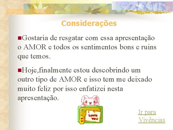 Considerações n. Gostaria de resgatar com essa apresentação o AMOR e todos os sentimentos