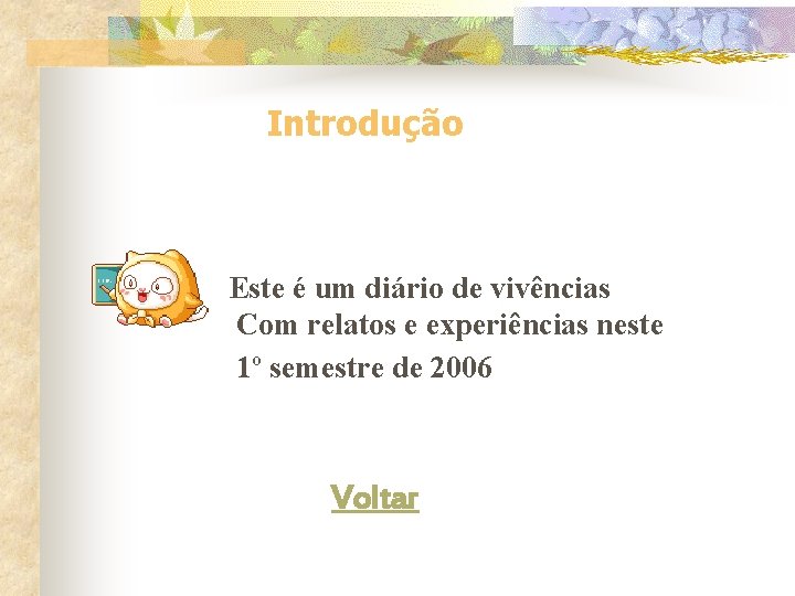 Introdução Este é um diário de vivências Com relatos e experiências neste 1º semestre