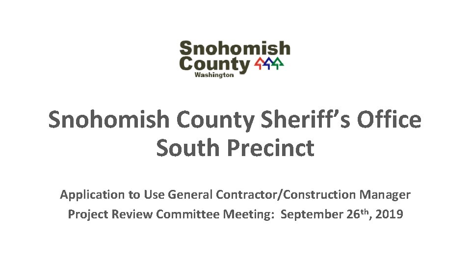 Snohomish County Sheriff’s Office South Precinct Application to Use General Contractor/Construction Manager Project Review