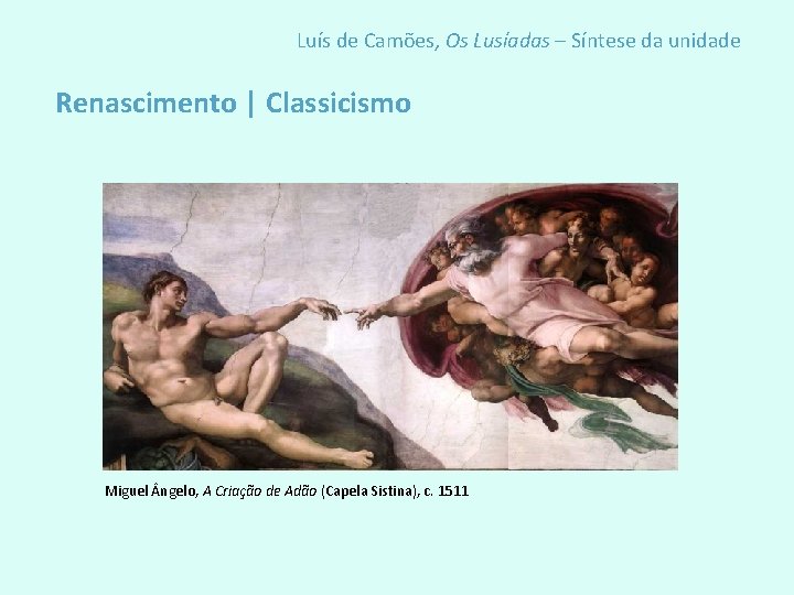 Luís de Camões, Os Lusíadas – Síntese da unidade Renascimento | Classicismo Miguel ngelo,
