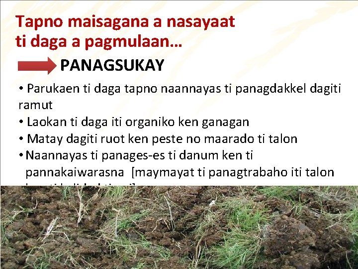 Tapno maisagana a nasayaat ti daga a pagmulaan… PANAGSUKAY • Parukaen ti daga tapno