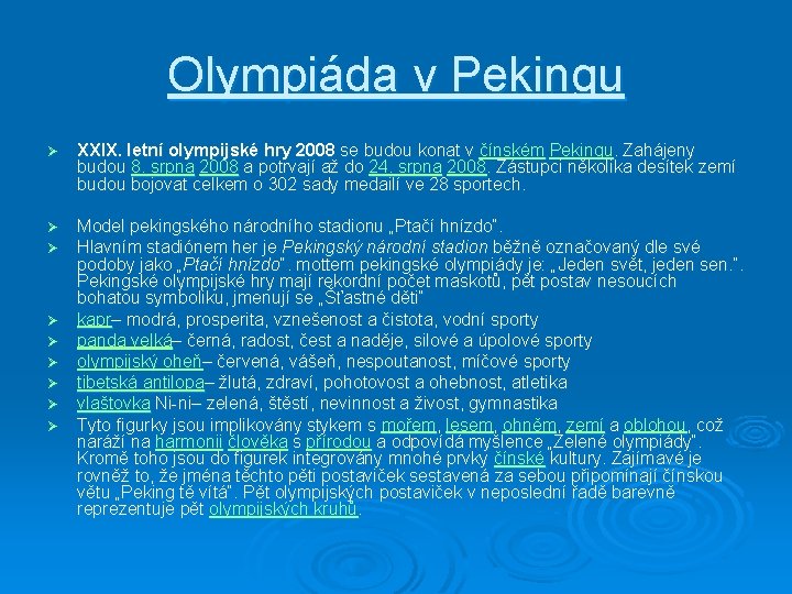 Olympiáda v Pekingu Ø XXIX. letní olympijské hry 2008 se budou konat v čínském