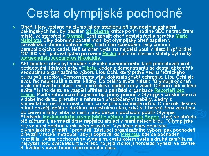 Cesta olympijské pochodně Oheň, který vzplane na olympijském stadiónu při slavnostním zahájení pekingských her,