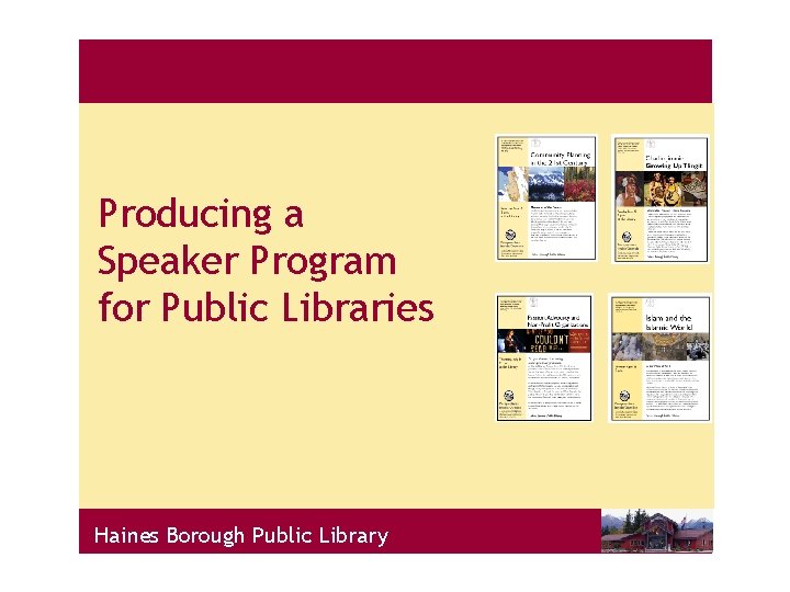 Producing a Speaker Program for Public Libraries Haines Borough Public Library 