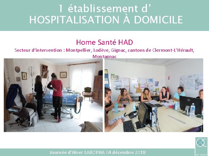 1 établissement d’ HOSPITALISATION À DOMICILE Home Santé HAD Secteur d’intervention : Montpellier, Lodève,