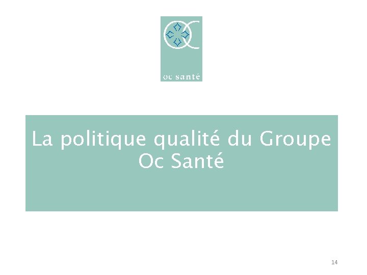 La politique qualité du Groupe Oc Santé 14 