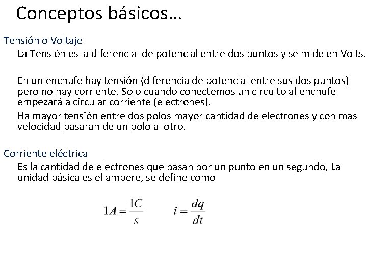 Conceptos básicos… Tensión o Voltaje La Tensión es la diferencial de potencial entre dos