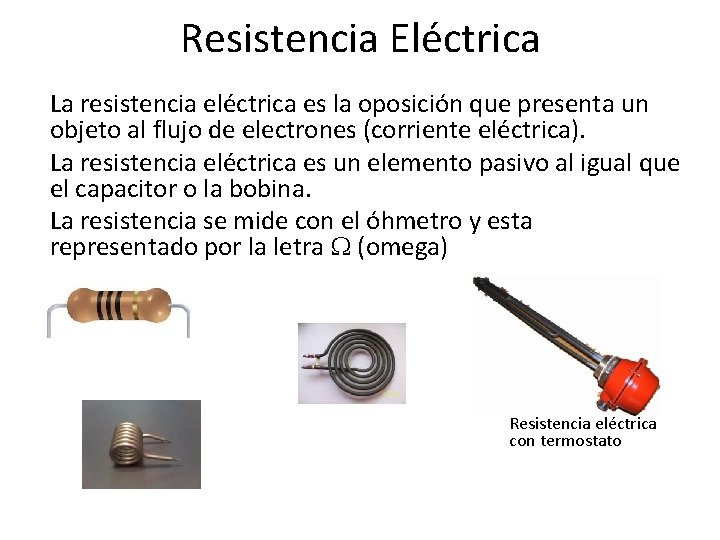 Resistencia Eléctrica La resistencia eléctrica es la oposición que presenta un objeto al flujo