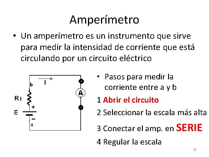 Amperímetro • Un amperímetro es un instrumento que sirve para medir la intensidad de