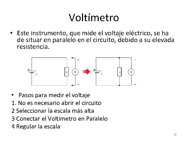 Voltímetro • Este instrumento, que mide el voltaje eléctrico, se ha de situar en