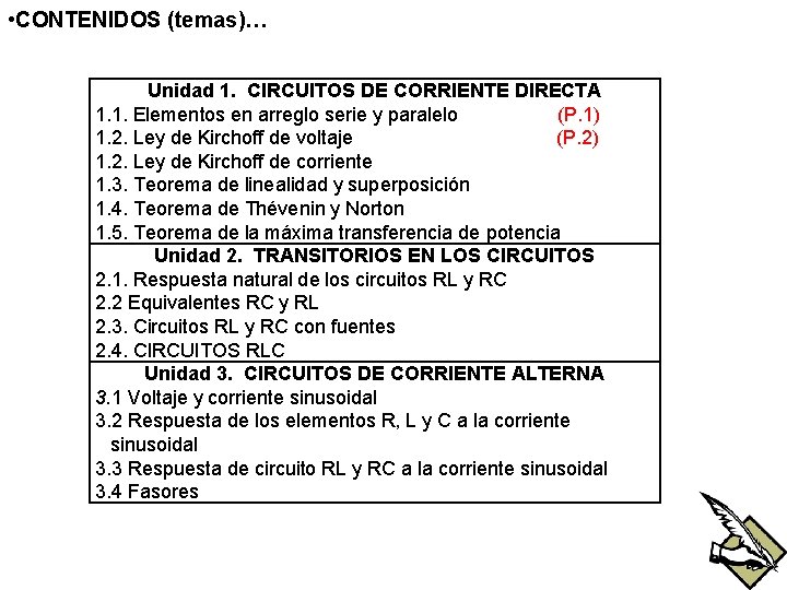  • CONTENIDOS (temas)… Unidad 1. CIRCUITOS DE CORRIENTE DIRECTA 1. 1. Elementos en