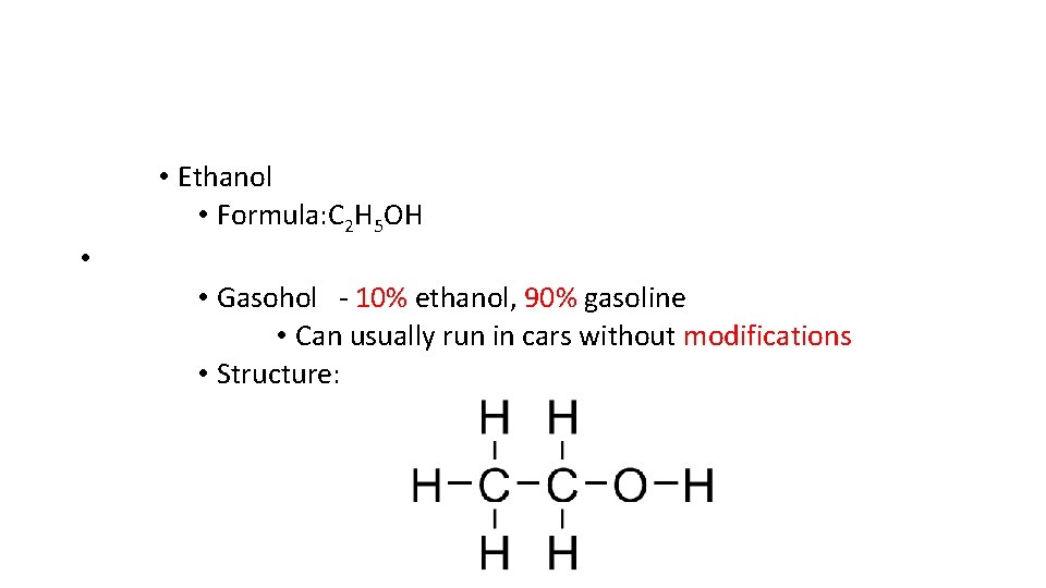  • Ethanol • Formula: C 2 H 5 OH • • Gasohol 10%