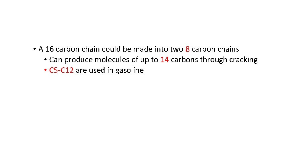  • A 16 carbon chain could be made into two 8 carbon chains