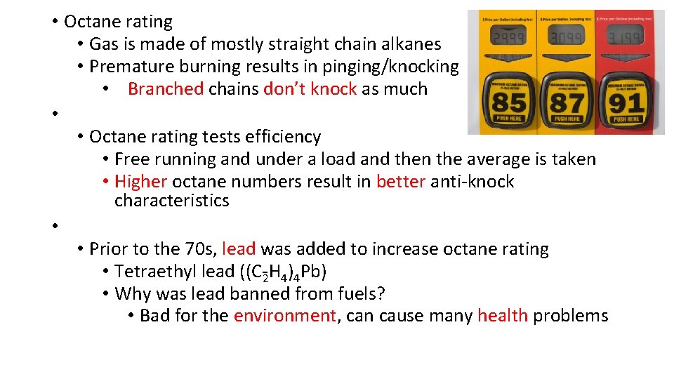  • Octane rating • Gas is made of mostly straight chain alkanes •