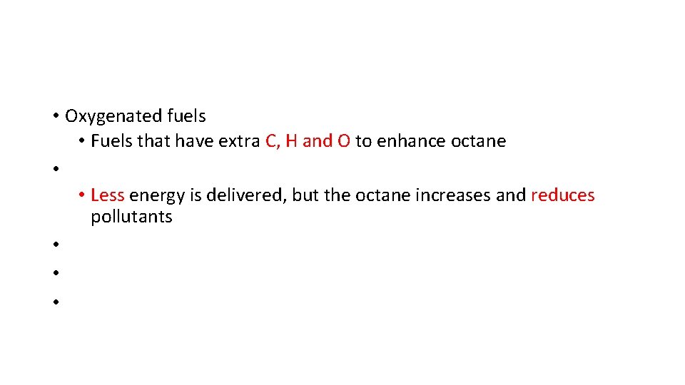  • Oxygenated fuels • Fuels that have extra C, H and O to