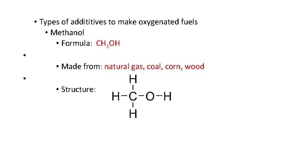  • Types of addititives to make oxygenated fuels • Methanol • Formula: CH