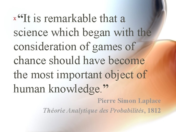 “It is remarkable that a science which began with the consideration of games of