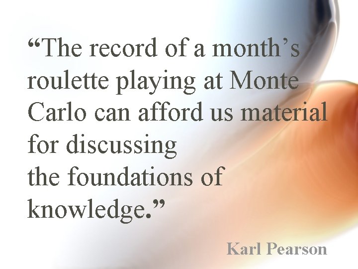 “The record of a month’s roulette playing at Monte Carlo can afford us material